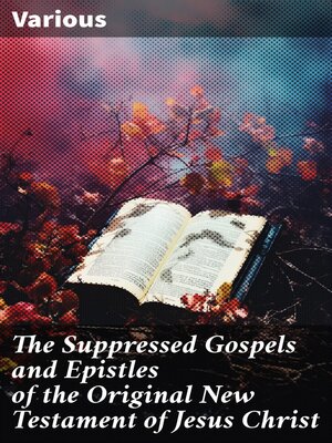 cover image of The Suppressed Gospels and Epistles of the Original New Testament of Jesus Christ